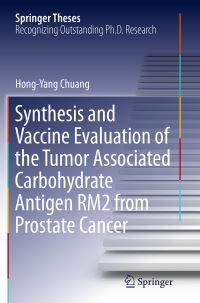 Book Cover for Synthesis and Vaccine Evaluation of the Tumor Associated Carbohydrate Antigen RM2 from Prostate Cancer by HongYang Chuang