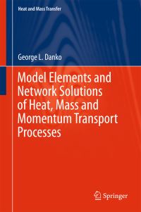 Book Cover for Model Elements and Network Solutions of Heat, Mass and Momentum Transport Processes by George L Danko