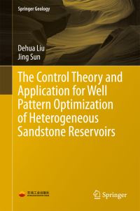 Book Cover for The Control Theory and Application for Well Pattern Optimization of Heterogeneous Sandstone Reservoirs by Dehua Liu, Jing Sun