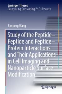 Book Cover for Study of the Peptide-Peptide and Peptide-Protein Interactions and Their Applications in Cell Imaging and Nanoparticle Surface Modification by Jianpeng Wang