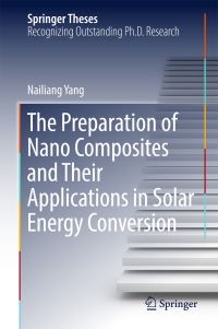 Book Cover for The Preparation of Nano Composites and Their Applications in Solar Energy Conversion by Nailiang Yang