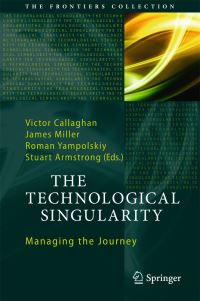 Book Cover for The Technological Singularity by Victor Callaghan, James D Miller, Roman V Yampolskiy, Stuart Armstrong