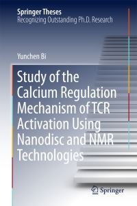 Book Cover for Study of the Calcium Regulation Mechanism of TCR Activation Using Nanodisc and NMR Technologies by Yunchen Bi