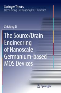 Book Cover for The Source/Drain Engineering of Nanoscale Germanium-Based MOS Devices by Zhiqiang Li