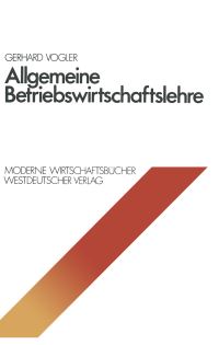 Book Cover for Allgemeine Betriebswirtschaftslehre. Betriebswirtschaftliche Grundlagen by Gerhard Vogler