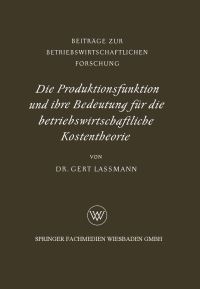 Book Cover for Die Produktionsfunktion Und Ihre Bedeutung Für Die Betriebswirtschaftliche Kostentheorie by Gert Lassmann