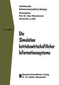 Book Cover for Die Simulation Betriebswirtschaftlicher Informationssysteme by Wolfgang Müller