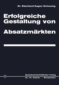 Book Cover for Erfolgreiche Gestaltung Von Absatzmärkten by Eberhard Eugen Scheuing