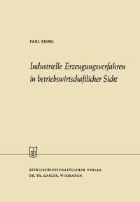 Book Cover for Industrielle Erzeugungsverfahren in Betriebswirtschaftlicher Sicht by Paul Riebel