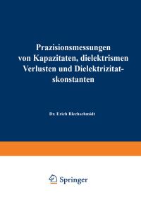 Book Cover for Präzisionsmessungen Von Kapazitäten, Dielektrischen Verlusten Und Dielektrizitätskonstanten by Erich Blechschmidt