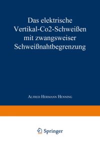 Book Cover for Das Elektrische Vertikal-CO2-Schweien Mit Zwangsweiser Schweinahtbegrenzung by Alfred Hermann Henning