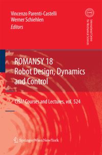 Book Cover for ROMANSY 18 - Robot Design, Dynamics and Control by Werner Schiehlen, Vincenzo ParentiCastelli