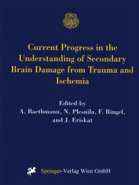 Book Cover for Current Progress in the Understanding of Secondary Brain Damage from Trauma and Ischemia by A. Baethmann, N. Plesnila, F. Ringel, J. Eriskat