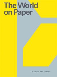 Book Cover for The World on Paper by Deutsche Bank Collection, Germany PalaisPopulaire Berlin
