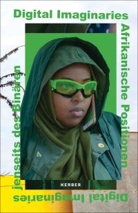 Book Cover for Digital Imaginaries by Oulimata Gueye, Julien McHardy, Richard Rottenburg, Philipp Ziegler,   Zentrum,   Afropixel  Kër Thiossane Dakar,   Fakugesi