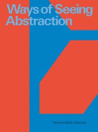 Book Cover for Ways of Seeing Abstraction by Deutsche Bank