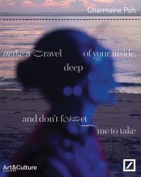 Book Cover for Make a Travel Deep of Your Inside, and Don't Forget Me to Take by Britta Färber, Joella Kiu, JoLene Ong, Stephanie Rosenthal