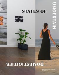 Book Cover for States of Uncertain Domesticities by Tina Bara, Alba DUrbano, Anna Havemann, Barbara Krahé, Alice Münch, Nika Radic, Georg Spehr