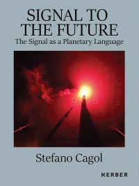 Book Cover for Signal to the Future. The Signal as a Planetary Language by Elisa Barison, Dorian Batycka, Charlotte Madeleine Castelli, Veit Loers, Timothy Morton, Emanuele Quinz