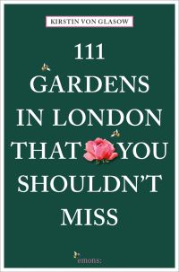 Book Cover for 111 Gardens in London That You Shouldn't Miss by Kirstin von Glasow
