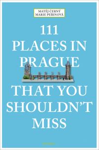 Book Cover for 111 Places in Prague That You Shouldn't Miss by Matej CernÔy, Marie Perinová