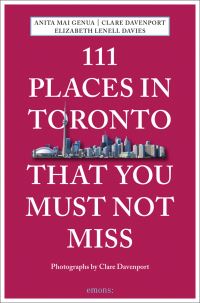 Book Cover for 111 Places in Toronto That You Must Not Miss by Anita Mai Genua, Clare Davenport, Elizabeth Lenell Davies