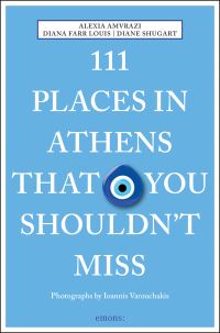 Book Cover for 111 Places in Athens That You Shouldn't Miss by Alexia Amvrazi, Diana Farr Louis, Diane Shugart