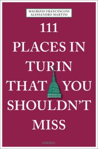 Book Cover for 111 Places in Turin That You Shouldn't Miss by Maurizio Francesconi, Alessandro Martini