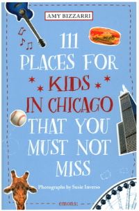 Book Cover for 111 Places for Kids in Chicago That You Must Not Miss by Amy Bizzarri