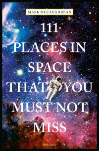 Book Cover for 111 Places in Space That You Must Not Miss by Bobak Ferdowsi, Michelle Thaller