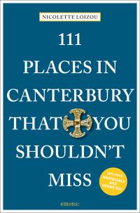 Book Cover for 111 Places in Canterbury That You Shouldn't Miss by Nicolette Loizou