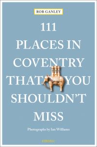 Book Cover for 111 Places in Coventry That You Shouldn't Miss by Rob Ganley