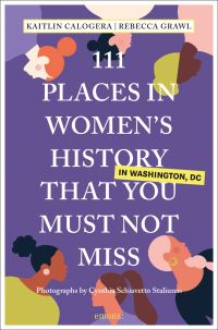 Book Cover for 111 Places in Women's History in Washington That You Must Not Miss by Kaitlin Calogera, Rebecca Grawl