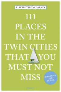Book Cover for 111 Places in the Twin Cities That You Must Not Miss by Elizabeth Foy Larsen