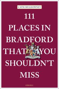 Book Cover for 111 Places in Bradford That You Shouldn't Miss by Cath Muldowney