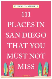 Book Cover for 111 Places in San Diego That You Must Not Miss by Stephanie Arsenault