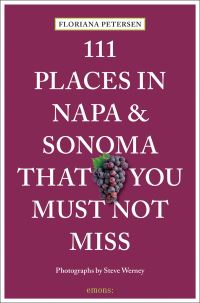Book Cover for 111 Places in Napa and Sonoma That You Must Not Miss by Floriana Petersen, Steve Werney
