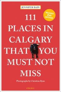 Book Cover for 111 Places in Calgary That You Must Not Miss by Jennifer Bain, Christina Ryan