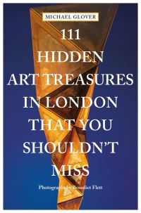 Book Cover for 111 Hidden Art Treasures in London That You Shouldn't Miss by Michael Glover