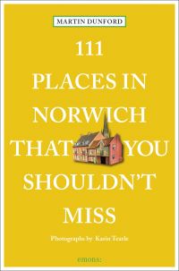 Book Cover for 111 Places in Norwich That You Shouldn't Miss by Martin Dunford, Karin Tearle