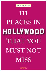 Book Cover for 111 Places in Hollywood That You Must Not Miss by Brian Joseph
