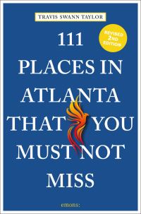 Book Cover for 111 Places in Atlanta That You Must Not Miss by Travis Swann Taylor