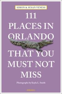 Book Cover for 111 Places in Orlando That You Must Not Miss by Susan Veness, Simon Veness