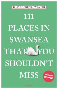 Book Cover for 111 Places in Swansea That You Shouldn't Miss by Julia GoodfellowSmith