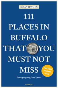 Book Cover for 111 Places in Buffalo That You Must Not Miss by Brian Hayden, Jesse Pitzler