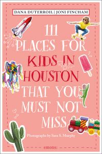 Book Cover for 111 Places for Kids in Houston That You Must Not Miss by Dana DuTerroil, Joni Fincham