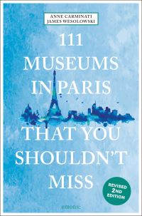 Book Cover for 111 Museums in Paris That You Shouldn't Miss by Anne Carminati, James Wesolowski