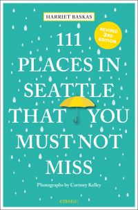 Book Cover for 111 Places in Seattle That You Must Not Miss by Harriet Baskas