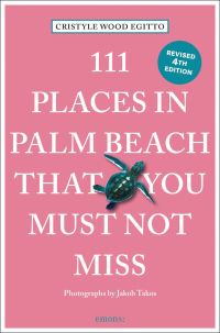 Book Cover for 111 Places in Palm Beach That You Must Not Miss by Cristyle Wood Egitto