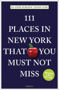Book Cover for 111 Places in New York That You Must Not Miss by JoAnne Elikann, Susan Lusk
